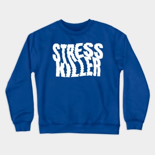 Stress Killer Crewneck Sweatshirt